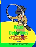 Word Detectives: Learning Latin Roots Through Stories, Movements and Pictures to Expand Vocabulary 1512037044 Book Cover
