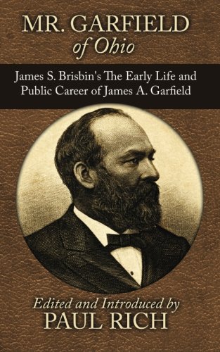 Mr. Garfield of Ohio: James S. Brisbin's The Early Life and Public Caree
