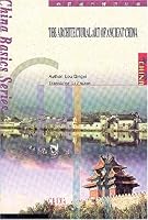 The Architectural Art of Ancient China 7801138228 Book Cover