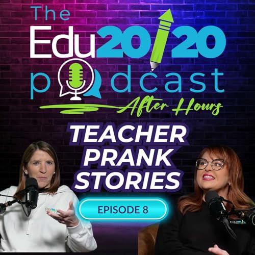 Teacher Prank Stories | Episode 8 | The Edu20/20 Podcast