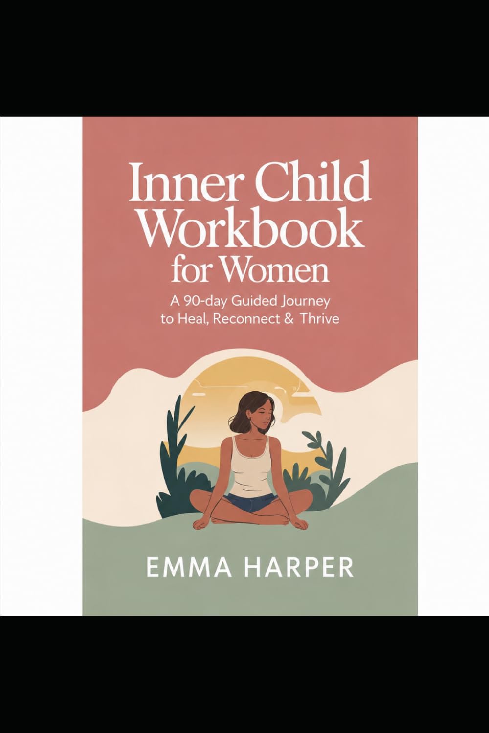 Inner Child Workbook for Women: A 90-Day Guided Journey to Heal, Reconnect and Thrive
