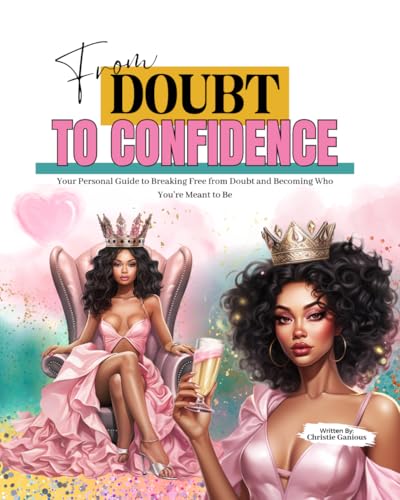 From Doubt To Confidence: Your Personal Guide to Breaking Free from Doubt and Becoming Who You’re Meant to Be