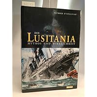 Die Lusitania. Mythos und Wirklichkeit.