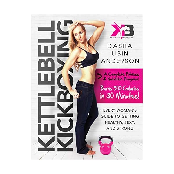 Kettlebell Kickboxing: Every Woman's Guide to Getting Healthy, Sexy, and Strong