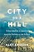 City on a Hill: Urban Idealism in America from the Puritans to the Present