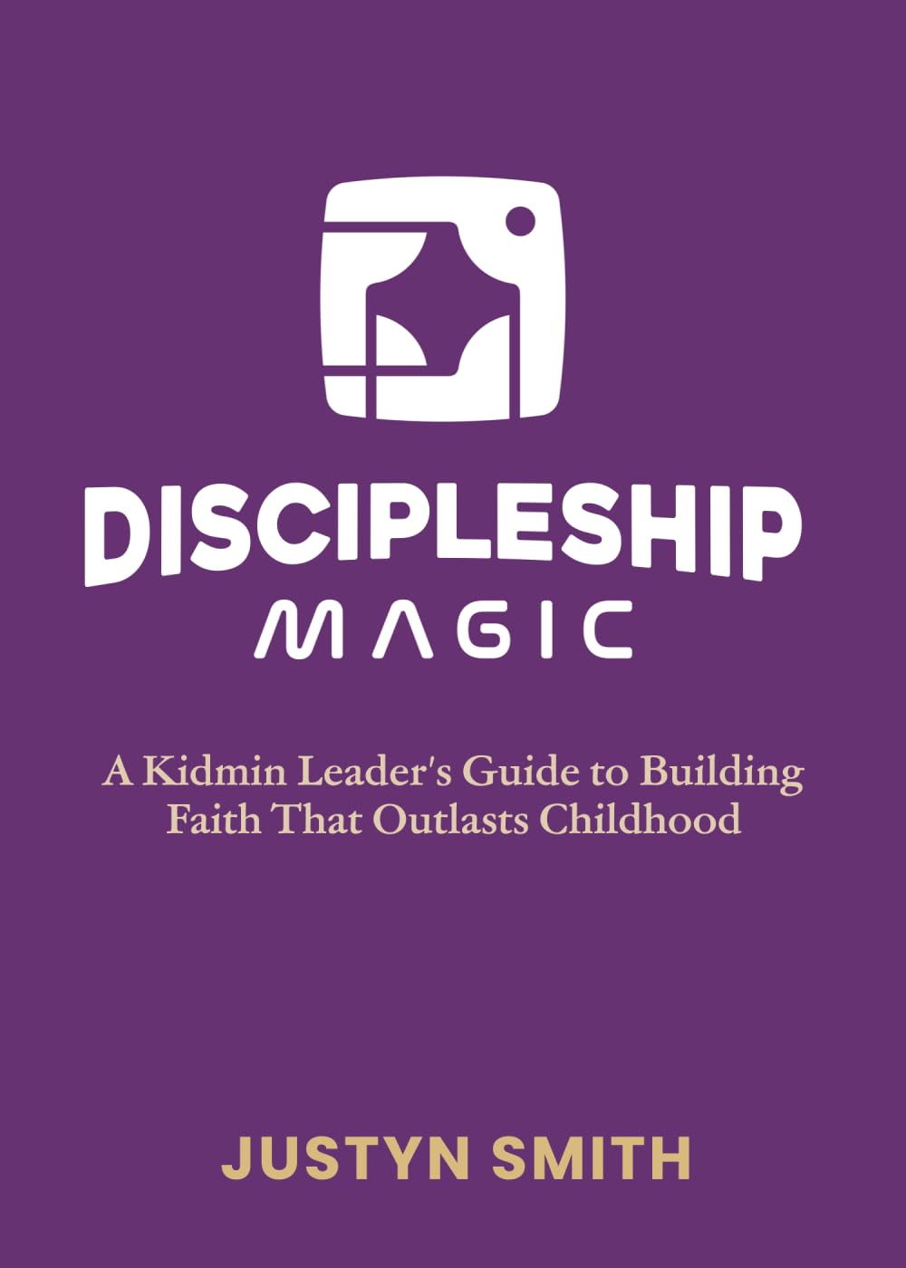 Discipleship Magic: A Kidmin Leader’s Guide to Building Faith That Outlasts Childhood (Kidmin Magic Series)