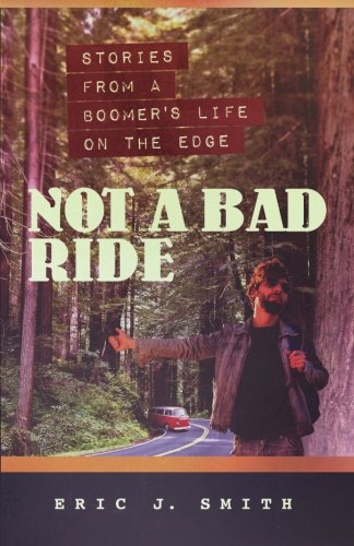 Not a Bad Ride: Stories from a Boomer's Life on the Edge