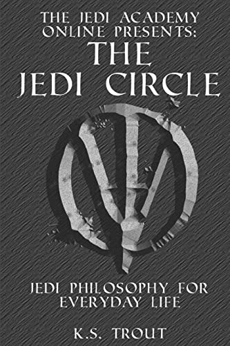 The Jedi Circle:: Jedi Philosophy for Everyday Life (The Jedi Academy Online Presents:)