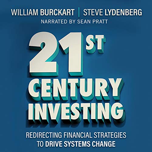 21st Century Investing: Redirecting Financial Strategies to Drive Systems Change : William Burckart, Steve Lydenberg episode artwork