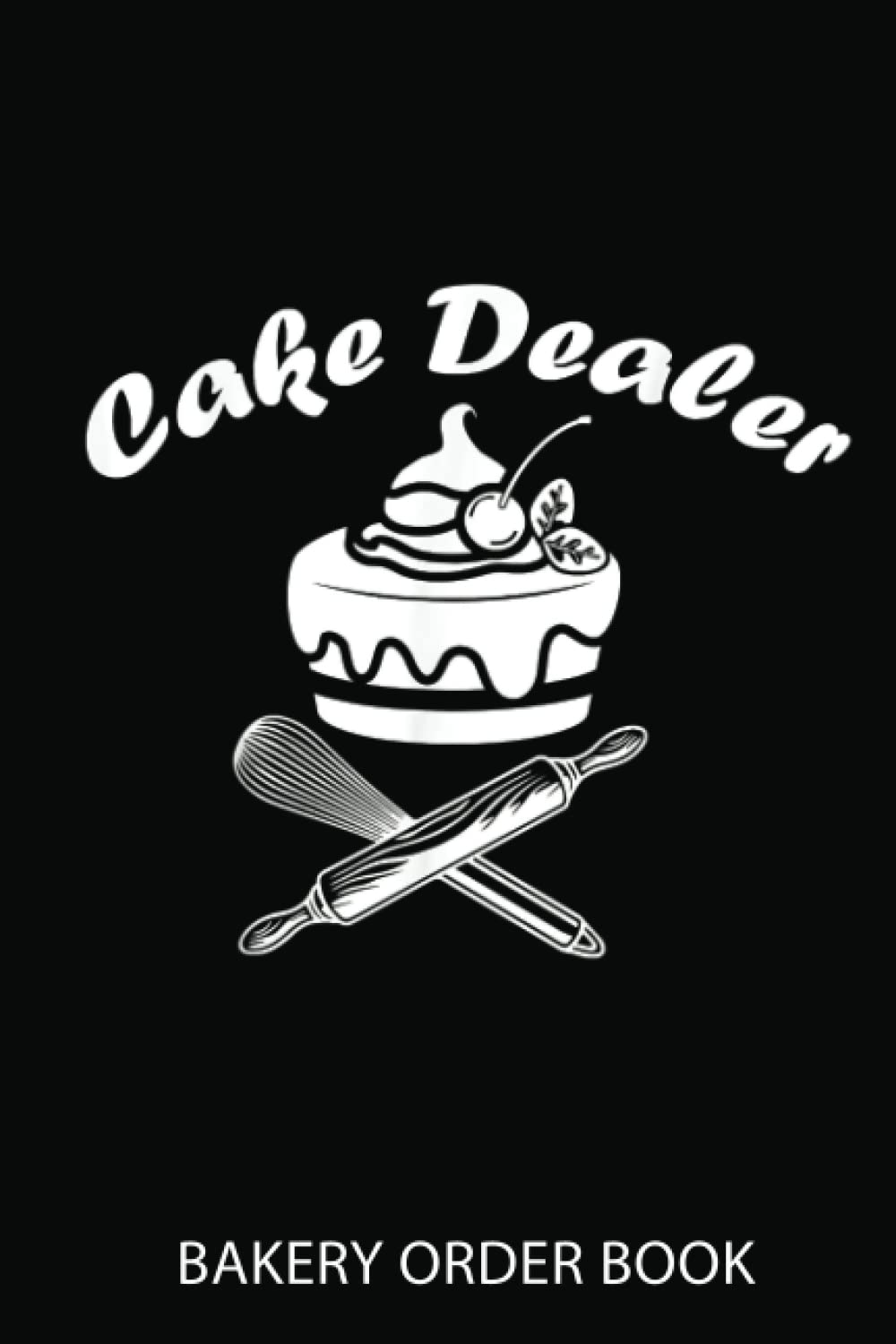 Cake Order Notebook: Cake Seller Muffins Cakes | Order Book For Custom Cake Orders - Ideal For Home Based Cake Business & Small Bakery