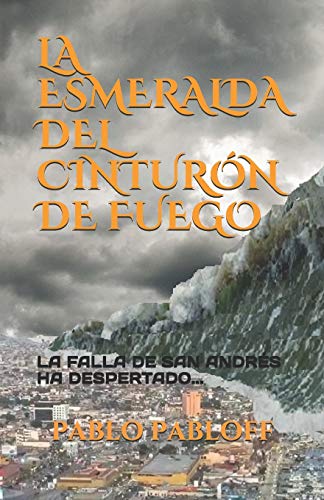 La Esmeralda del Cinturón de Fuego: La Falla de San Andrés Ha Despertado... - Morales Horneffer, Patricia