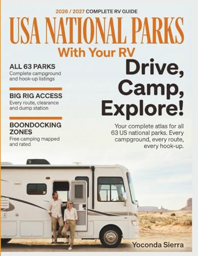 USA NATIONAL PARKS WITH YOUR RV 2026/2027: The Complete Campground & Road Atlas with Dump Stations, Hook-Ups, Big Rig Access, Boondocking Zones & Reservation Strategies Across All 63 Parks