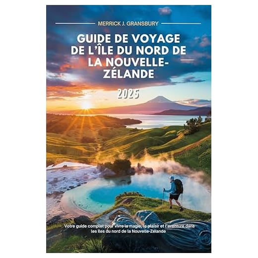 Guide de voyage de l’île du Nord de la Nouvelle-Zélande 2025 : Votre guide complet pour vivre la magie, le plaisir et l’aventure dans les îles du nord de la Nouvelle-Zélande