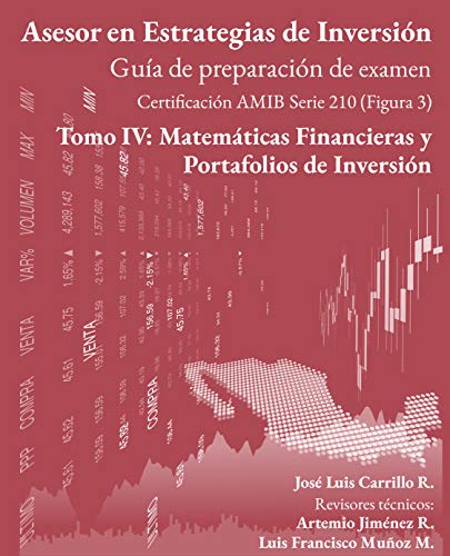 Asesor en Estrategias de Inversión: Tomo IV: Matemáticas Financieras y Portafolios de Inversión (Guía de preparación de examen AMIB Figura 3 nº 4) (Spanish Edition) - Carrillo, José Luis