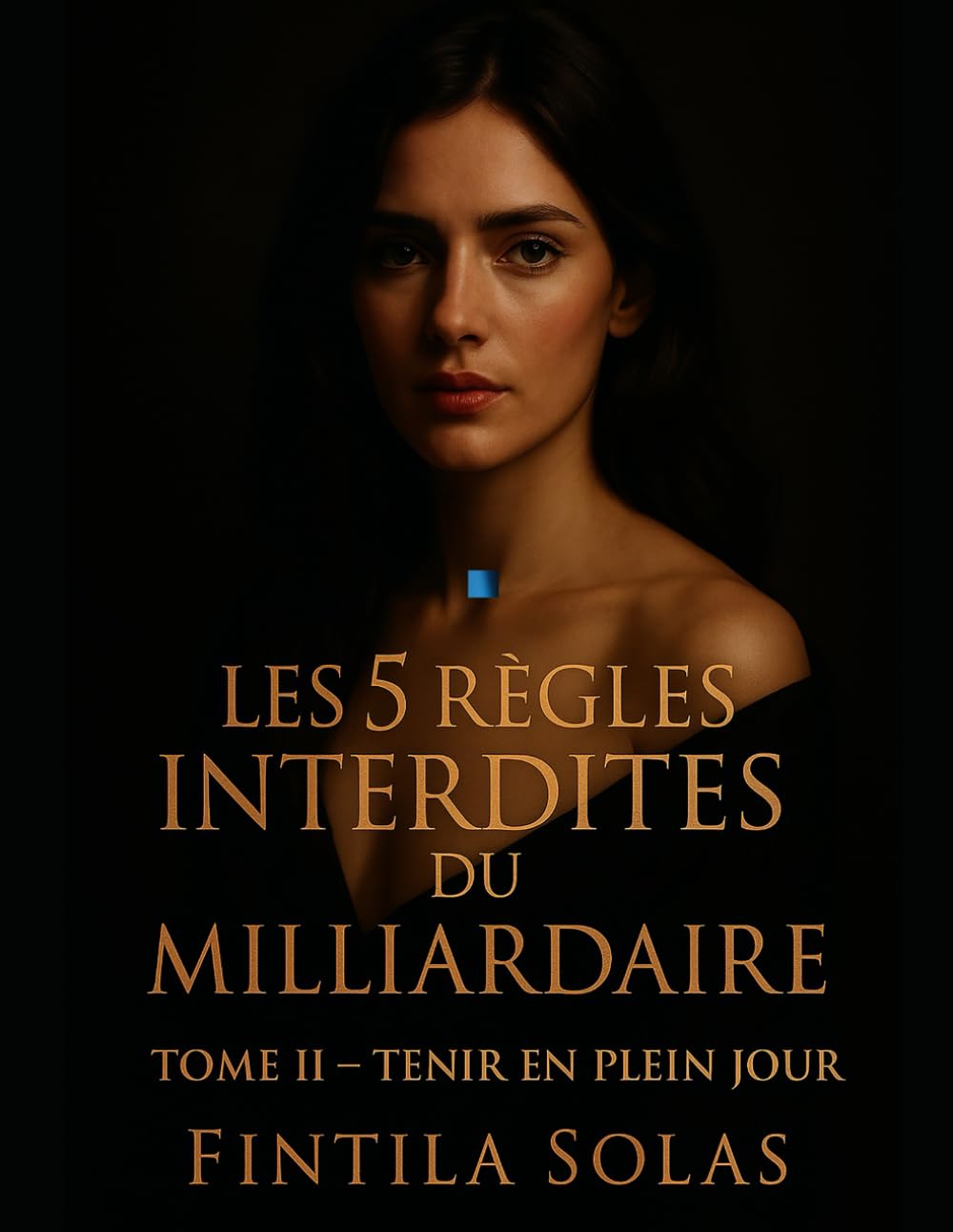 Les 5 Règles Interdites du Milliardaire: Tome II — Tenir en plein jour