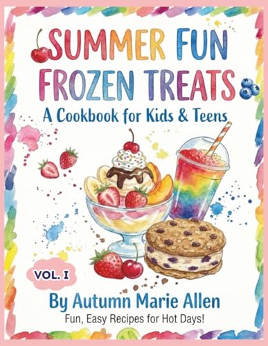 Summer Fun Frozen Treats: A Cookbook for Kids and Teens Vol. I