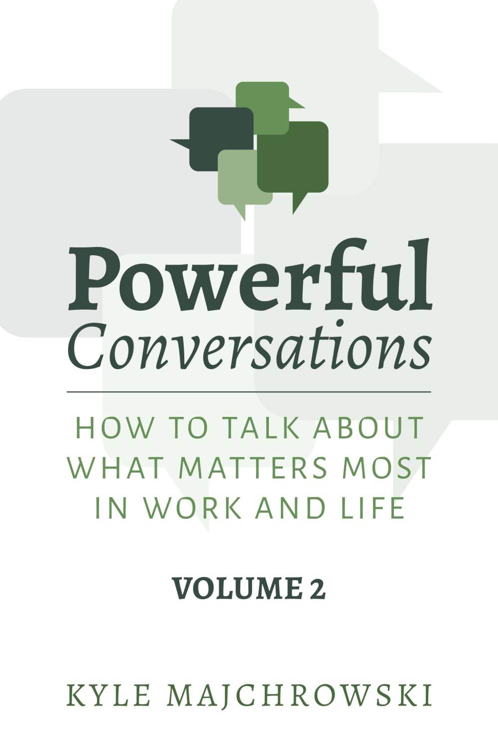 Powerful Conversations - Volume 2: How To Talk About What Matters Most In Work and Life