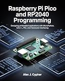 Raspberry Pi Pico and RP2040 Programming: Designing embedded applications with MicroPython, C/C++, PIO, and Hardware interfacing (Microcontrollers and Embedded Systems Mastery)