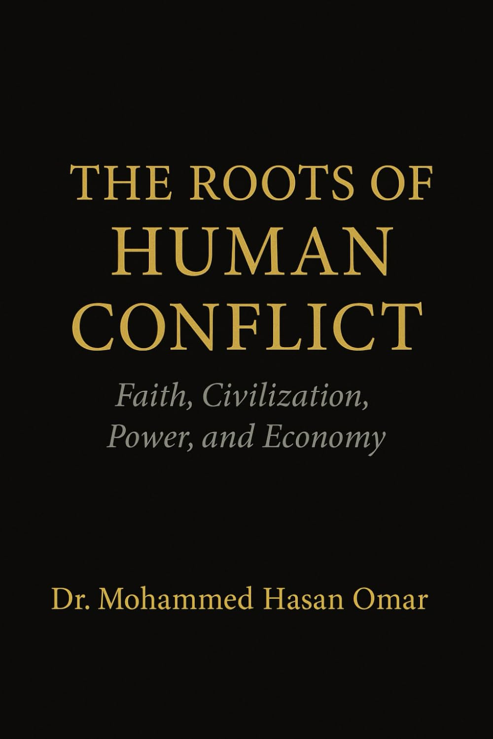 The Roots of Human Conflict: Faith, Civilization, Power, and Economy