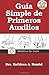 Gu&Atilde;&shy;a Simple de Primeros Auxilios (Spanish Edition)
