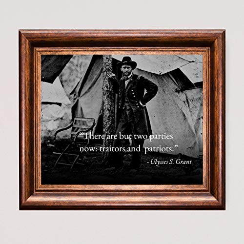 Ulysses S. Grant Quotes-"There Are But Two Parties Now: Traitors & Patriots"-Political Wall Art- 10 X 8" Historical American Photo Print-Ready To Frame. Patriotic Home-Office-Cave-Library Decor. #TOP5
