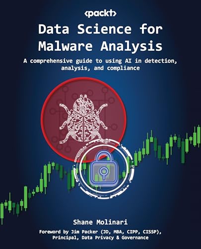 Data Science for Malware Analysis: A comprehensive guide to using AI in detection, analysis, and compliance
