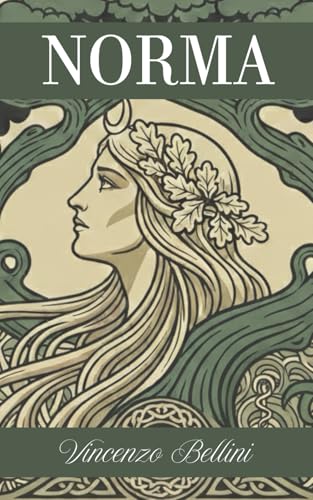  Norma di Vincenzo Bellini: Libretto integrale con guida e analisi dell’opera