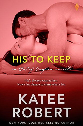 His to Keep (Out Of Uniform Book 2)