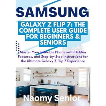 SAMSUNG GALAXY Z FLIP 7: THE COMPLETE USER GUIDE FOR BEGINNERS & SENIORS: Master Your Foldable Phone with Hidden Features, and Step-by-Step Instructions ... Galaxy Z Flip 7 Experience (English Edition)