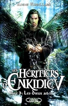 Les Dieux Ailés (Les Héritiers d'Enkidiev #3) - Book #3 of the Les Héritiers d'Enkidiev