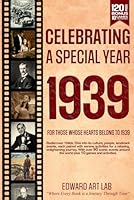Celebrating Special Year 1939 Book: The Year You Wear Born or Married in 1939, Time Traveling to 1939, Explore Historical Events Through Nostalgic Photographs, Relaxing Activities, Flashback to 1939 B0CQYTHN56 Book Cover