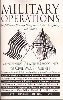 Military Operations in Jefferson County (Virginia & West Virginia) 1861-1865 (Containing Eyewitness Accounts of Civil War Skirmishes in the Lower Shenandoah Valley)