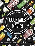  Cocktails of the Movies: An Illustrated Guide to Cinematic Mixology New Expanded Edition