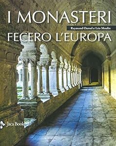 I monasteri fecero l'Europa. Ediz. illustrata