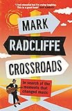 Crossroads: In Search of the Moments that Changed Music