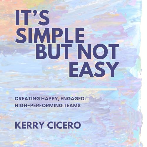 It&amp;rsquo;s Simple but Not Easy by Kerry Cicero episode artwork