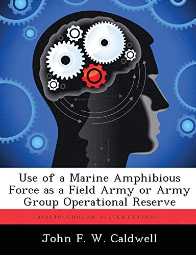 Use of a Marine Amphibious Force as a Field Army or Army Group Operational Reserve