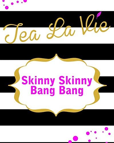 Skinny Skinny Bang Bang, Skinny Tea by Tea La Vie