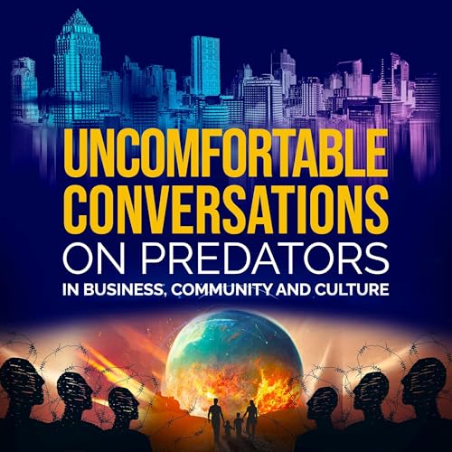Uncomfortable Conversations on Predators in Business, Community and Culture cover art