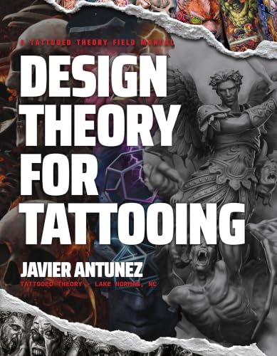 Design Theory for Tattooing: A Tattooed Theory Field Manual (Tattooed Theory Field Manuals)