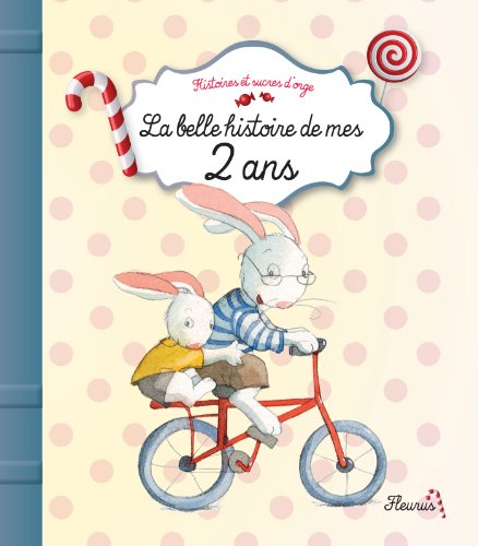Télécharger La belle histoire de mes 2 ans (Histoires et sucres d'orge) livre En ligne
