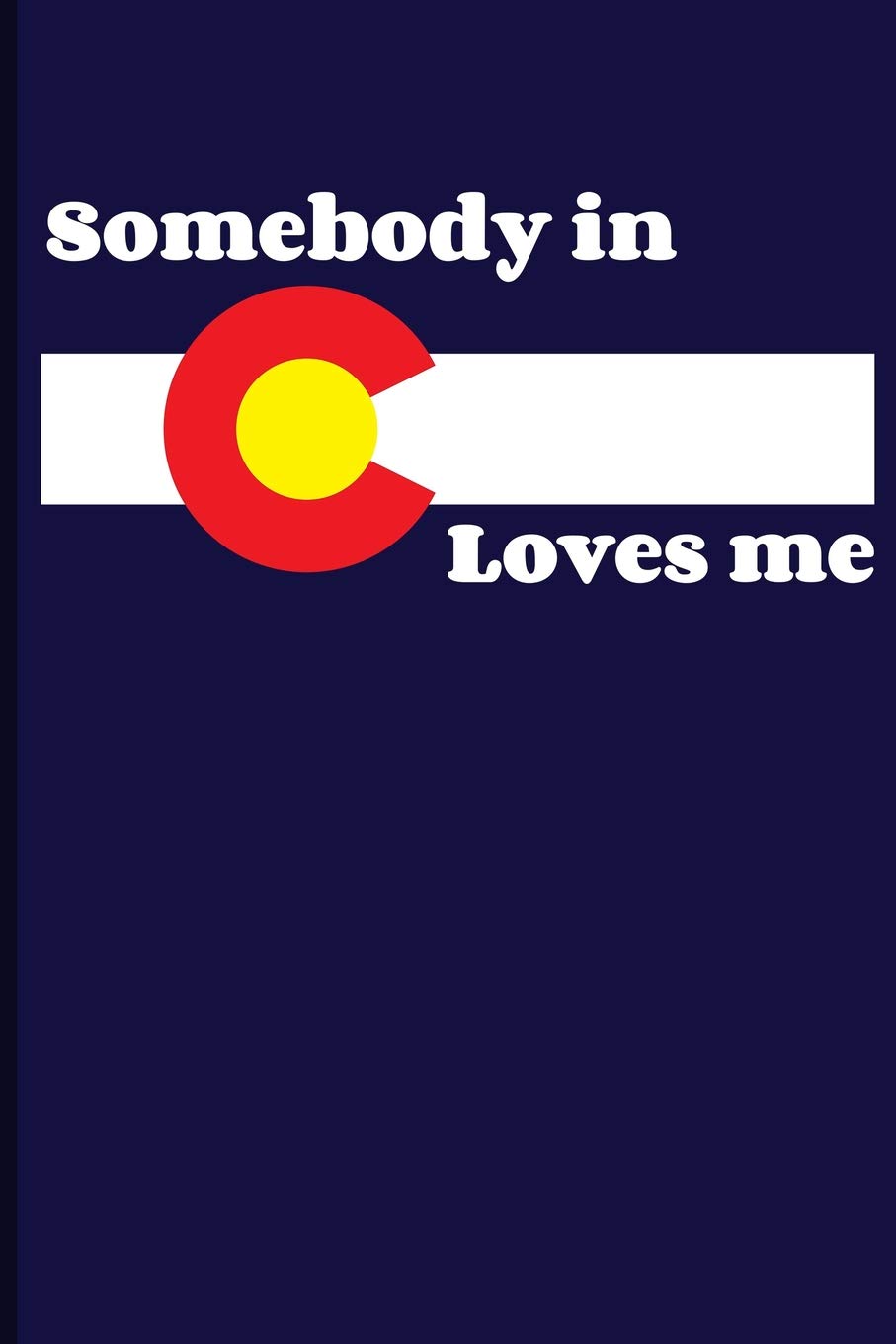 Somebody In C Loves Me: Colorado Blank Lined Journal Notebook