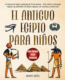  El antiguo egipto para niños: La historia de egipto explicada de forma amena - Todo sobre la mitologia egipcia, las pirámides, los dioses egipcios, las momias y mucho más - Con dibujos pa