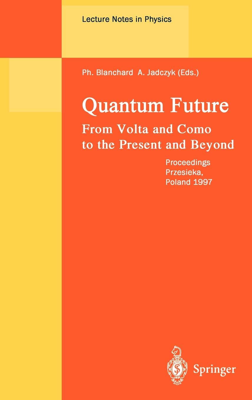 Quantum Future: From Volta and Como to Present and Beyond. Proceedings of Xth Max Born Symposium Held in Przesieka, Poland, 24-27 September 1997: 517 (Lecture Notes in Physics)