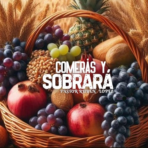 Pastor Rubén López - Comerás Y Te Sobrará