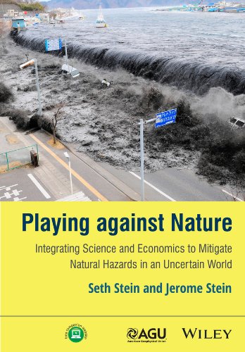 Playing against Nature: Integrating Science and Economics to Mitigate Natural Hazards in an Uncertain World (Wiley Works)