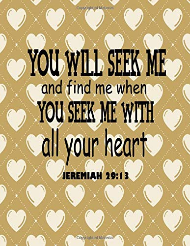 You Will Seek Me And Find Me When You Seek Me With All Your Heart Jeremiah 29:13: Quote Journal, Notebook Composition Book Inspirational Quotes 8.5x11 100pages: Volume 18