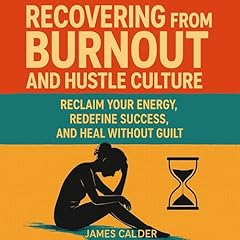 Recovering from Burnout and Hustle Culture Audiolibro Por James Calder arte de portada