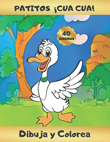 PATITOS ¡CUA CUA! - DIBUJA Y COLOREA: Libro infantil para Dibujar y Colorear Lindos Patitos | Aprende a Dibujar Patos | Bonito Regalo para niños y niñas a partir de 4 años | Original y Creativo
