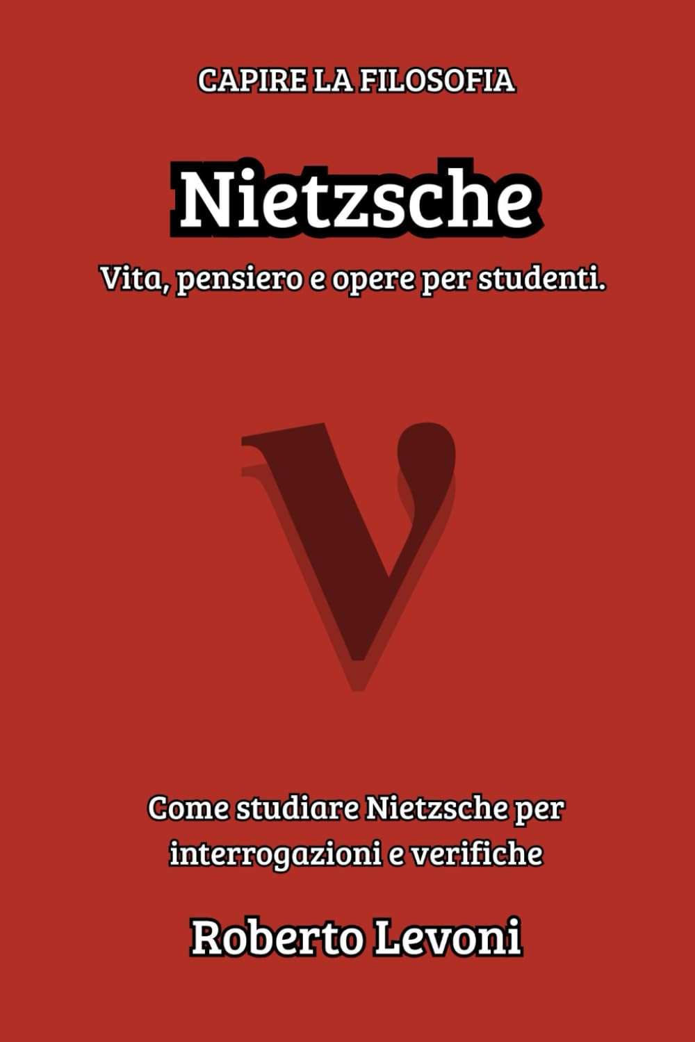 Nietzsche: Vita, pensiero e opere per studenti (Capire la Filosofia)